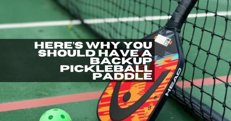 Why You Should Have A Backup Pickleball Paddle